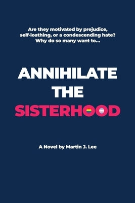 Annihilate the Sisterhood by Lee, Martin J.