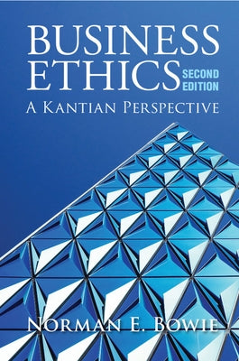 Business Ethics: A Kantian Perspective by Bowie, Norman E.