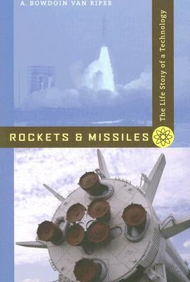 Rockets and Missiles: The Life Story of a Technology by Van Riper, A. Bowdoin