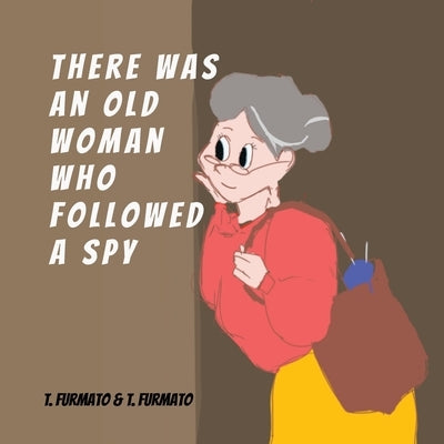 There was an Old Woman who Followed a Spy by Furmato, Thomas