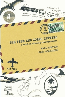 The Fenn and Zorro Letters: A Novel of Friendly Correspondence by Schroeder, Carl