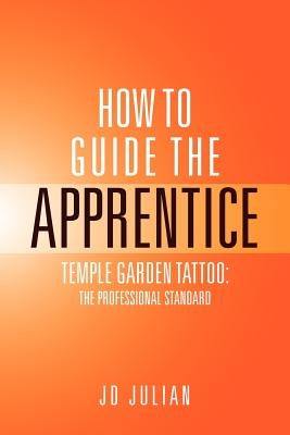 How to Guide the Apprentice: Temple Garden Tattoo: The Professional Standard by Jd, Julian