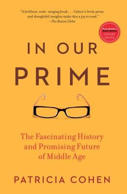 In Our Prime: The Fascinating History and Promising Future of Middle Age by Cohen, Patricia