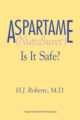 Aspartame (NutraSweet): Is it Safe? by Roberts, H. J.