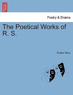 The Poetical Works of R. S. by Story, Robert