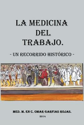 Medicina del Trabajo: Un Recorrido Historico by Rojas, Omar Garfias
