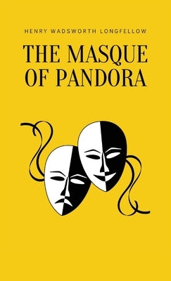 The Masque of Pandora by Longfellow, Henry Wadsworth