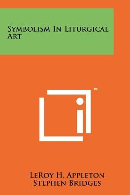Symbolism In Liturgical Art by Appleton, LeRoy H.
