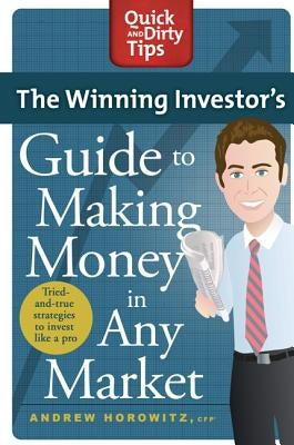 The Winning Investor's Guide to Making Money in Any Market: Tried and True Strategies to Invest Like a Pro by Horowitz, Andrew