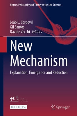 New Mechanism: Explanation, Emergence and Reduction by Cordovil, JoÃ£o L.
