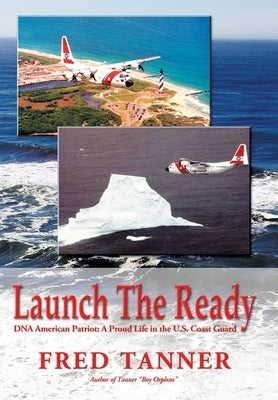 Launch the Ready: Dna American Patriot: a Proud Life in the U.S. Coast Guard by Tanner, Fred