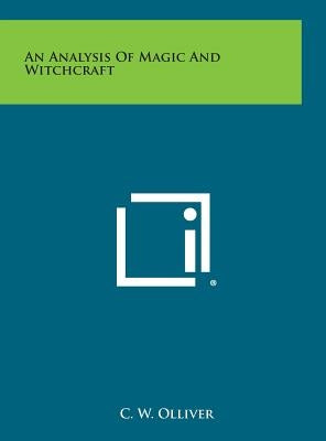 An Analysis of Magic and Witchcraft by Olliver, C. W.