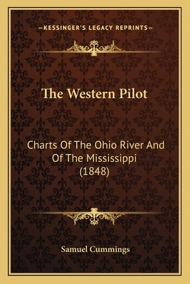 The Western Pilot: Charts Of The Ohio River And Of The Mississippi (1848) by Cummings, Samuel