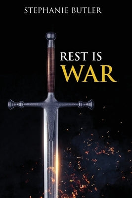 Rest is War!: Rest: The Key to Victorious Living! by Butler, Stephanie