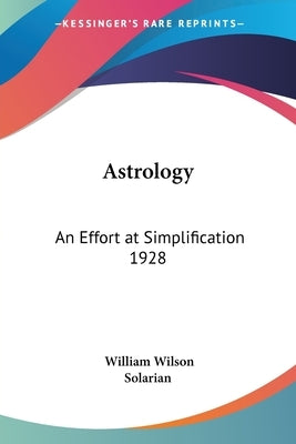 Astrology: An Effort at Simplification 1928 by Wilson, William