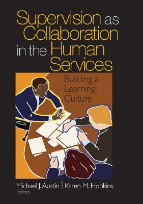 Supervision as Collaboration in the Human Services: Building a Learning Culture by Austin, Michael J.