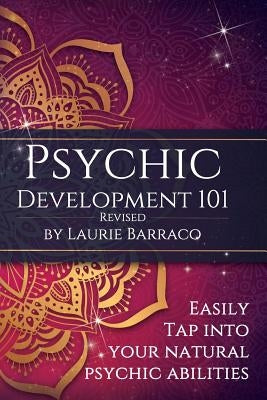 Psychic Development 101 Revised: Easily Tap Into Your Natural Psychic Abilities by Barraco, Laurie