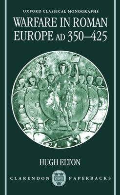 Warfare in Roman Europe, Ad 350-425 by Elton, Hugh