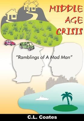 Middle Age Crisis: "Ramblings of A Mad Man" by Coates, C. L.