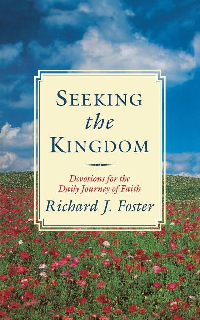 Seeking the Kingdom: Devotions for the Daily Journey of Faith by Foster, Richard J.