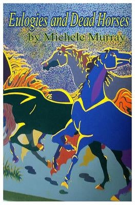 Eulogies and Dead Horses: Adventures and Interesting Situations in the Life of a Traveling Geologist by Murray, Michele