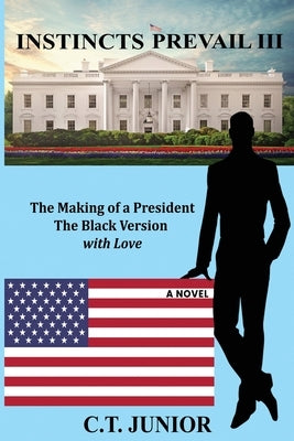 The Making of a President: The Black Version with Love by C T Junior
