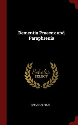 Dementia Praecox and Paraphrenia by Kraepelin, Emil