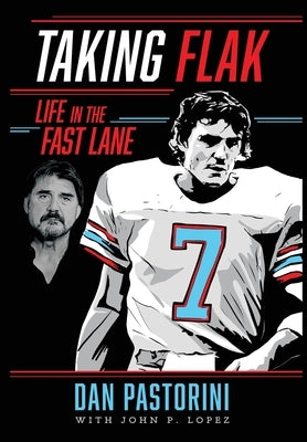 Taking Flak: Life In The Fast Lane by Dan Pastorini