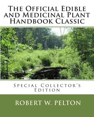 The Official Edible and Medicinal Plant Handbook Classic: Special Power Hour Edfition by Pelton, Robert W.