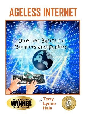 Ageless Internet: Internet BASICS for Boomers and Seniors by Hale, Terry Lynne