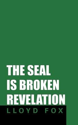 The Seal Is Broken Revelation by Fox, Lloyd