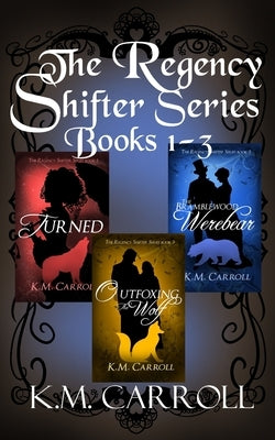 The Regency Shifter Series books 1-3 by Carroll, K. M.