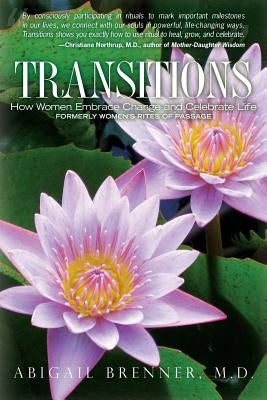 Transitions: How Women Embrace Change and Celebrate Life by Brenner MD, Abigail