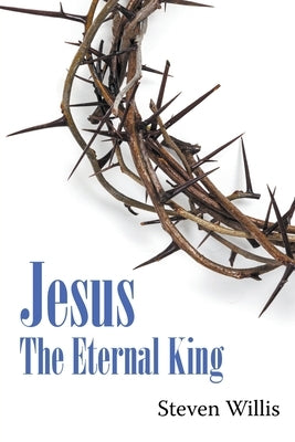 Jesus: The Eternal King by Willis, Steven R.