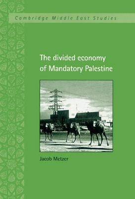 The Divided Economy of Mandatory Palestine by Metzer, Jacob