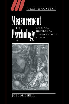 Measurement in Psychology: A Critical History of a Methodological Concept by Michell, Joel