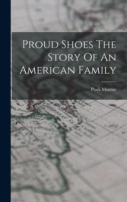 Proud Shoes The Story Of An American Family by Murray, Pauli