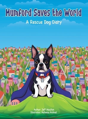 Mumford Saves The World: A Rescue Dog Diary by Moulton, Jeff