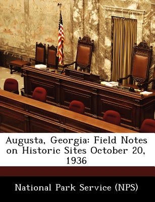 Augusta, Georgia: Field Notes on Historic Sites October 20, 1936 by National Park Service