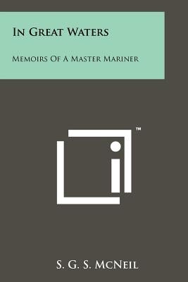 In Great Waters: Memoirs of a Master Mariner by McNeil, S. G. S.