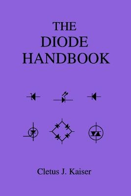 The Diode Handbook by Kaiser, Cletus J.