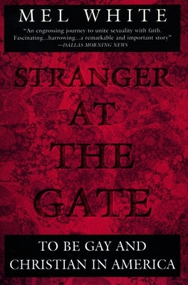 Stranger at the Gate: To Be Gay and Christian in America by White, Mel