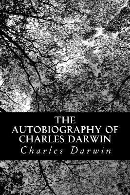 The Autobiography of Charles Darwin: From The Life and Letters of Charles Darwin by Darwin, Francis