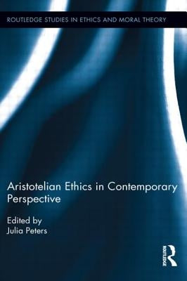 Aristotelian Ethics in Contemporary Perspective by Peters, Julia