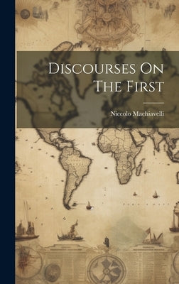 Discourses On The First by Machiavelli, Niccolo