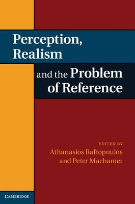 Perception, Realism, and the Problem of Reference by Raftopoulos, Athanassios