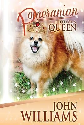 Pomeranian - Breed Of A Queen by Williams, John
