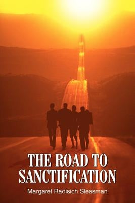 The Road to Sanctification by Sleasman, Margaret Radisich
