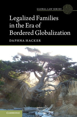 Legalized Families in the Era of Bordered Globalization by Hacker, Daphna