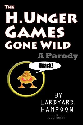 The H.Unger Games Gone Wild A Parody by Knott, Sue